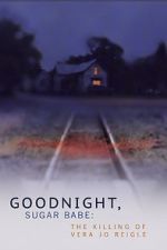 Watch Goodnight, Sugar Babe: The Killing of Vera Jo Reigle Sflix