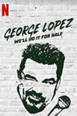 Watch George Lopez: We\'ll Do It for Half Sflix