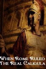 Watch When Rome Ruled The Real Caligula Sflix