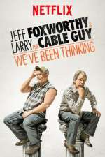 Watch Jeff Foxworthy & Larry the Cable Guy: We've Been Thinking Sflix