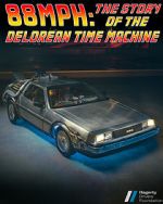 Watch 88MPH: The Story of the DeLorean Time Machine Sflix