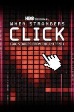 Watch When Strangers Click: Five Stories from the Internet Sflix