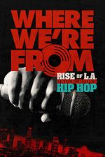 Watch Where We\'re From: Rise of L.A. Underground Hip Hop Sflix