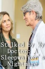 Watch Stalked by My Doctor: A Sleepwalker\'s Nightmare Sflix