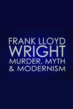 Watch Frank Lloyd Wright: Murder, Myth & Modernism Sflix