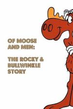 Watch Of Moose and Men: The Rocky and Bullwinkle Story Sflix