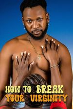 Watch How to Break Your Virginity Sflix