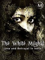 Watch Love and Betrayal in India: The White Mughal Sflix