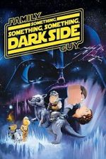 Watch Family Guy Presents: Something, Something, Something, Dark Side Sflix
