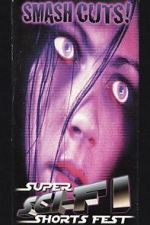 Watch Smash Cuts! Super Sci-Fi Shorts Fest Sflix Watch Smash Cuts! Super Sci-Fi Shorts Fest Sflix