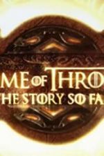 Watch Game of Thrones: The Story So Far Sflix