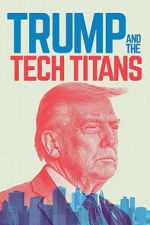 Watch Trump and the Tech Titans Sflix