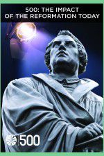 Watch 500: The Impact of the Reformation Today Sflix