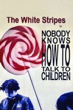 Watch The White Stripes: Nobody Knows How to Talk to Children Sflix