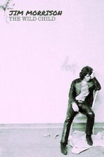 Watch Jim Morrison: The Wild Child Sflix