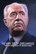 Watch Never Stop Dreaming: The Life and Legacy of Shimon Peres Sflix