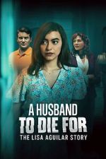 Watch A Husband to Die For: The Lisa Aguilar Story Sflix