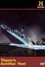 Watch Titanic's Achilles Heel Sflix