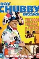 Watch Roy Chubby Brown: The Good, The Bad And The Fat Bastard Sflix