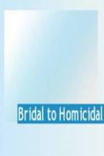 Watch Bridal To Homicidal Sflix