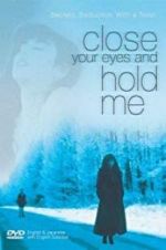 Watch Close Your Eyes and Hold Me Sflix