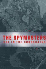 Watch Spymasters: CIA in the Crosshairs Sflix