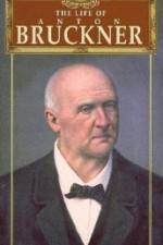 Watch The Life of Anton Bruckner Sflix