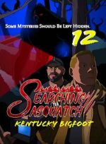 Watch Searching for Sasquatch 12: Kentucky Bigfoot Sflix