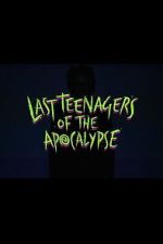 Watch Last Teenagers of the Apocalypse Sflix