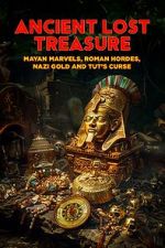 Watch Ancient Lost Treasure: Mayan Marvels, Roman Hordes, Nazi Gold and Tut\'s Curse Sflix