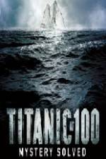 Watch Titanic at 100 Mystery Solved Sflix