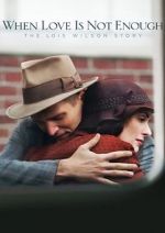 Watch When Love Is Not Enough: The Lois Wilson Story Sflix