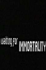 Watch Waiting for Immortality Sflix