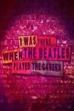 Watch I Was There When the Beatles Played the Cavern Sflix