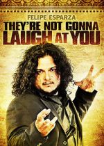 Watch Felipe Esparza: They\'re Not Gonna Laugh At You Sflix