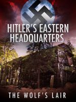 Watch Hitler\'s Eastern Headquarters: The Wolf\'s Lair (Short 2017) Sflix