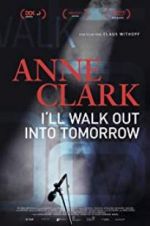 Watch Anne Clark: I\'ll Walk Out Into Tomorrow Sflix