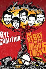 Watch Rye Coalition: The Story of the Hard Luck 5 Sflix
