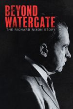 Watch Beyond Watergate: The Richard Nixon Story Sflix
