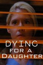 Watch Dying for A Daughter Sflix