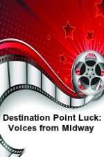 Watch Destination Point Luck: Voices from Midway Sflix