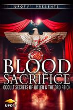 Watch Blood Sacrifice - Occult Secrets of Hitler and the 3rd Reich Sflix