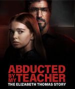 Watch Abducted by My Teacher: The Elizabeth Thomas Story Sflix