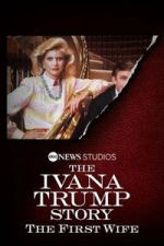 Watch The Ivana Trump Story: The First Wife Sflix