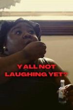 Watch Y\'all Not Laughing Yet? Sflix