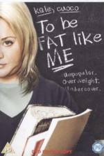 Watch To Be Fat Like Me Sflix