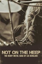 Watch Not On the Heep: The Heavy Metal Saga of Lee Kerslake Sflix
