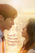 Watch Even If This Love Disappears Tonight Sflix