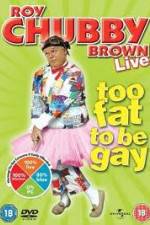 Watch Roy Chubby Brown Too Fat To Be Gay Sflix