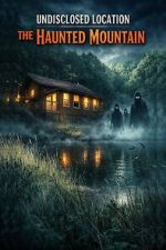 Watch Undisclosed Location: The Haunted Mountain Sflix